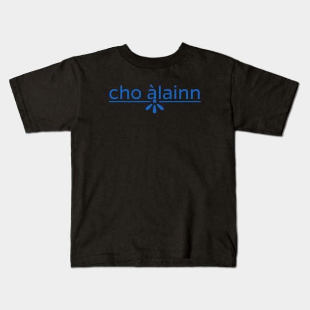 cho àlainn - Scots Gaelic for So Beautiful or Lovely Blue Kids T-Shirt by allscots